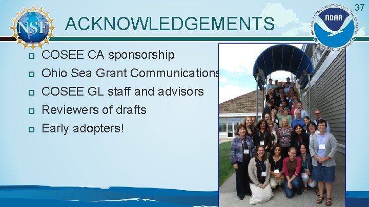 37 ACKNOWLEDGEMENTS COSEE CA sponsorship Ohio Sea Grant Communications COSEE GL staff and advisors