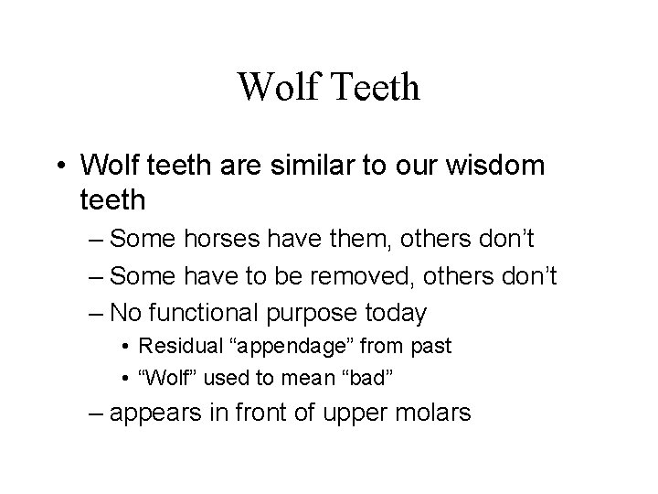 Wolf Teeth • Wolf teeth are similar to our wisdom teeth – Some horses