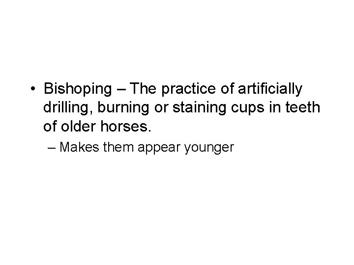  • Bishoping – The practice of artificially drilling, burning or staining cups in