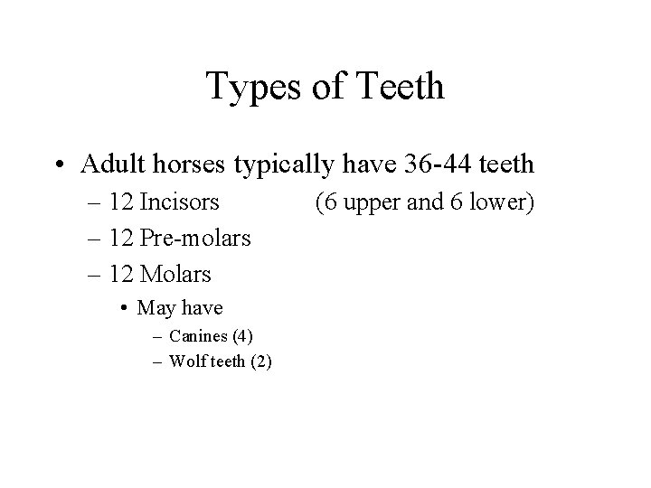 Types of Teeth • Adult horses typically have 36 -44 teeth – 12 Incisors