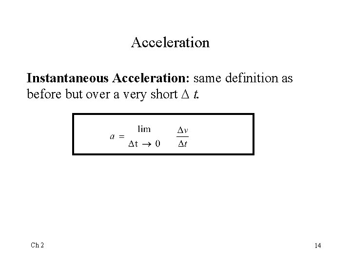 Acceleration Instantaneous Acceleration: same definition as before but over a very short t. Ch
