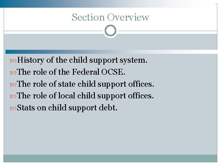 Section Overview History of the child support system. The role of the Federal OCSE.