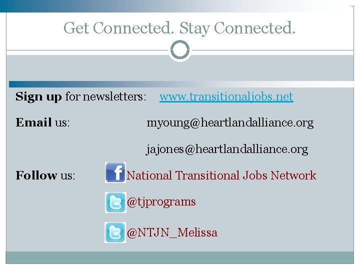 Get Connected. Stay Connected. Sign up for newsletters: www. transitionaljobs. net Email us: myoung@heartlandalliance.