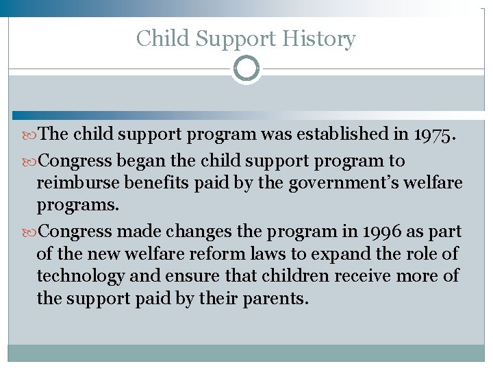 Child Support History The child support program was established in 1975. Congress began the