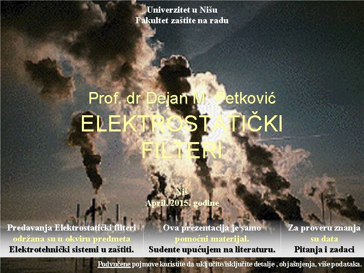 Univerzitet u Nišu Fakultet zaštite na radu Prof. dr Dejan M. Petković ELEKTROSTATIČKI FILTERI