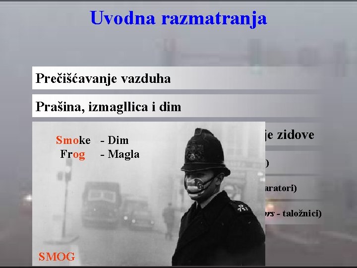 Uvodna razmatranja Prečišćavanje vazduha Prašina, izmagllica i dim Uređaji čestice prikupljaju na svoje zidove
