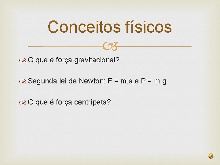 Conceitos físicos O que é força gravitacional? Segunda lei de Newton: F = m.