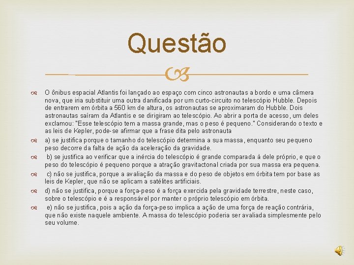 Questão O ônibus espacial Atlantis foi lançado ao espaço com cinco astronautas a bordo