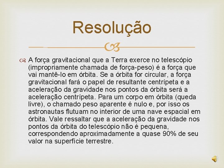 Resolução A força gravitacional que a Terra exerce no telescópio (impropriamente chamada de força-peso)