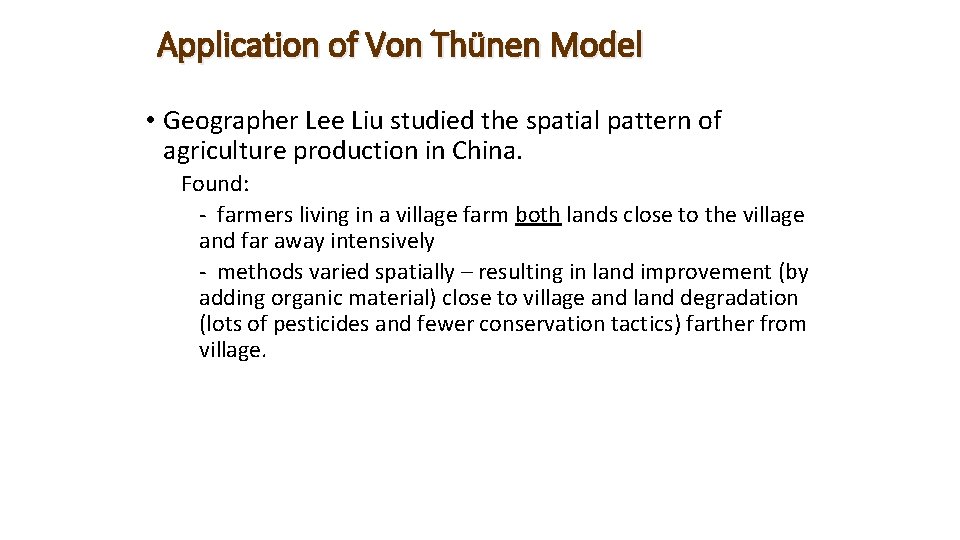 Application of Von Thünen Model • Geographer Lee Liu studied the spatial pattern of