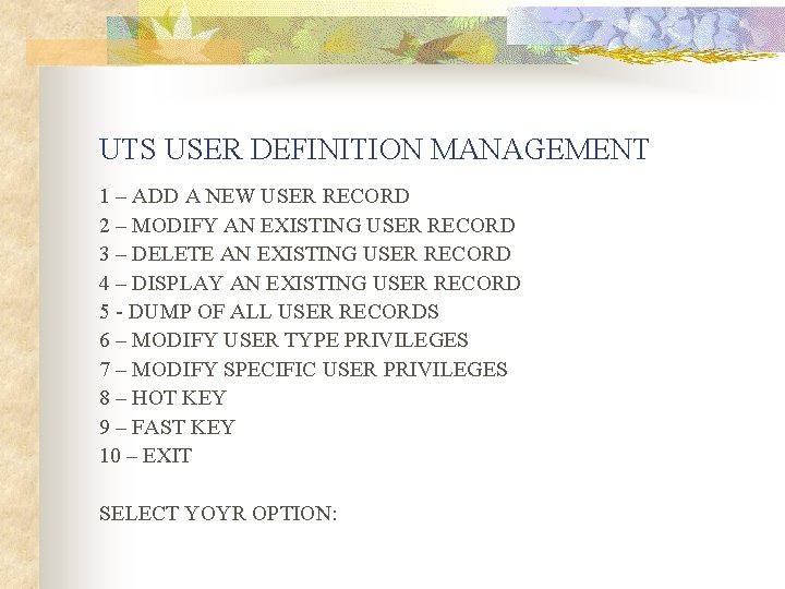 UTS USER DEFINITION MANAGEMENT 1 – ADD A NEW USER RECORD 2 – MODIFY