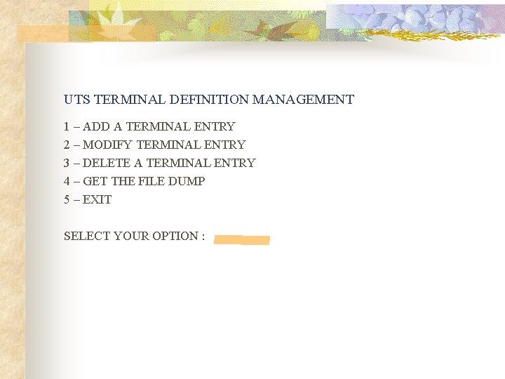 UTS TERMINAL DEFINITION MANAGEMENT 1 – ADD A TERMINAL ENTRY 2 – MODIFY TERMINAL