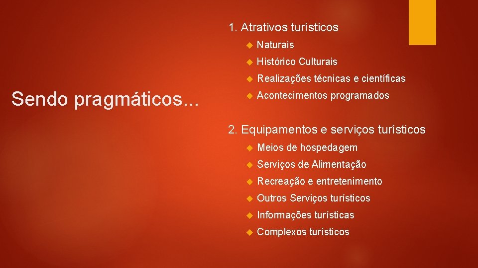1. Atrativos turísticos Sendo pragmáticos. . . Naturais Histórico Culturais Realizações técnicas e científicas 1. Atrativos turísticos Sendo pragmáticos. . . Naturais Histórico Culturais Realizações técnicas e científicas