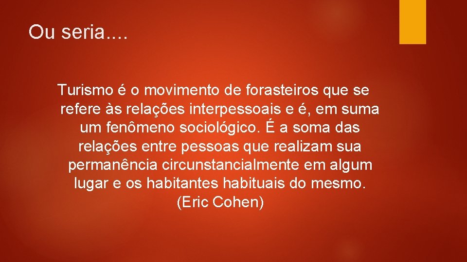 Ou seria. . Turismo é o movimento de forasteiros que se refere às relações Ou seria. . Turismo é o movimento de forasteiros que se refere às relações