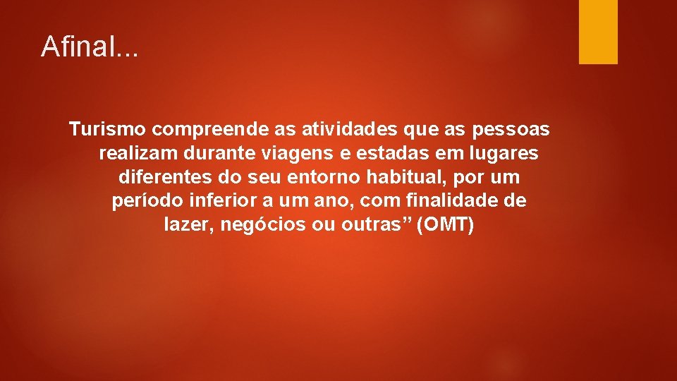 Afinal. . . Turismo compreende as atividades que as pessoas realizam durante viagens e Afinal. . . Turismo compreende as atividades que as pessoas realizam durante viagens e