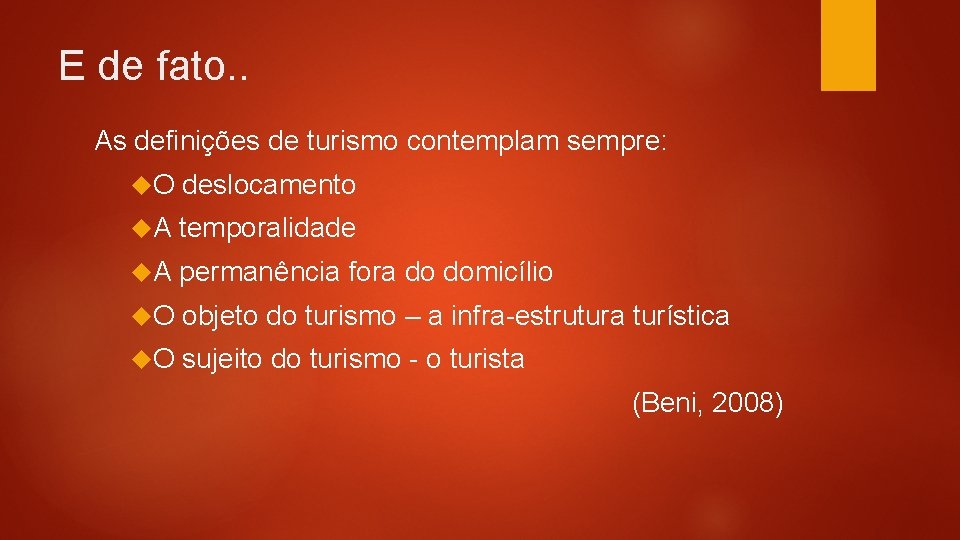 E de fato. . As definições de turismo contemplam sempre: O deslocamento A temporalidade E de fato. . As definições de turismo contemplam sempre: O deslocamento A temporalidade