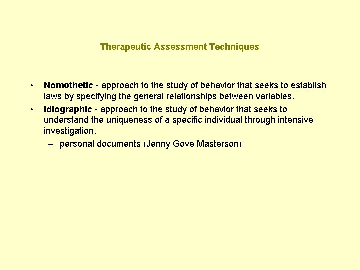 Therapeutic Assessment Techniques • • Nomothetic - approach to the study of behavior that