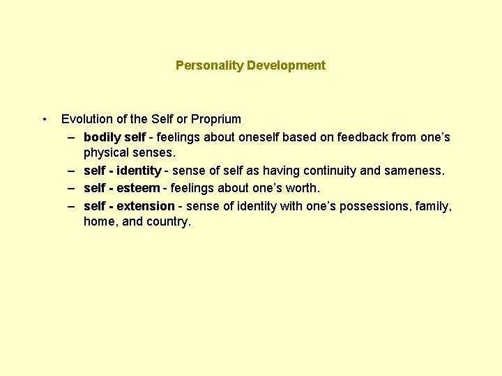 Personality Development • Evolution of the Self or Proprium – bodily self - feelings