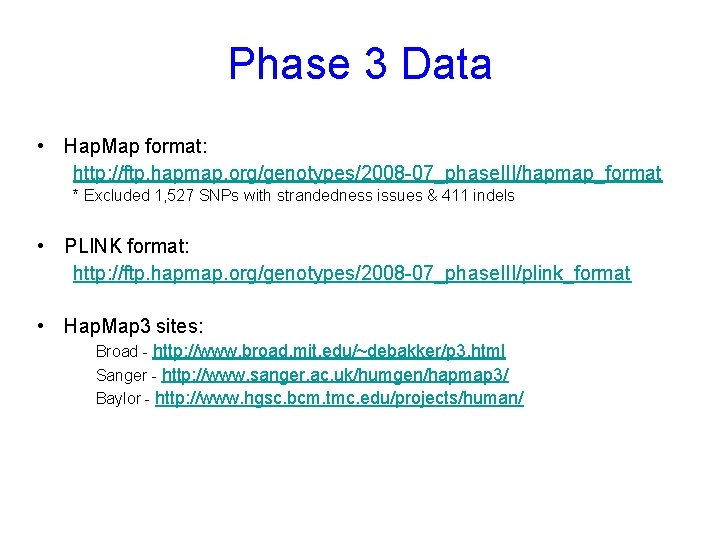 Phase 3 Data • Hap. Map format: http: //ftp. hapmap. org/genotypes/2008 -07_phase. III/hapmap_format *