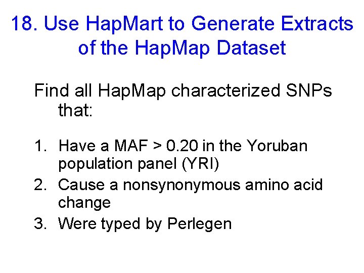 18. Use Hap. Mart to Generate Extracts of the Hap. Map Dataset Find all