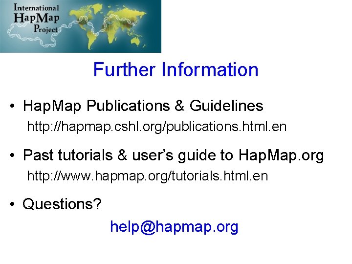 Further Information • Hap. Map Publications & Guidelines http: //hapmap. cshl. org/publications. html. en