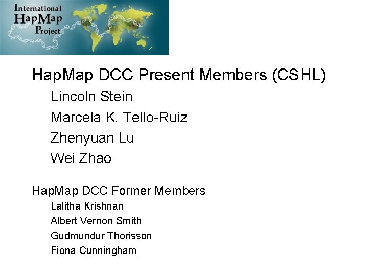 Hap. Map DCC Present Members (CSHL) Lincoln Stein Marcela K. Tello-Ruiz Zhenyuan Lu Wei