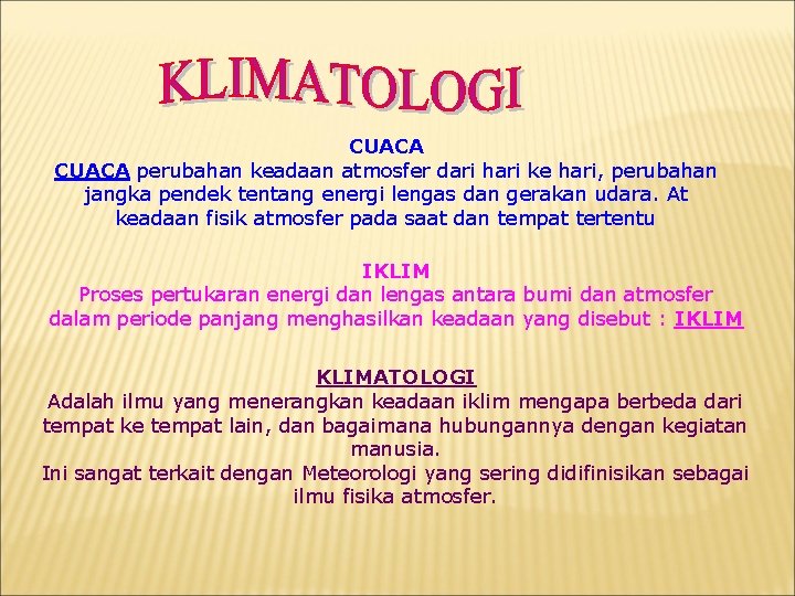 CUACA perubahan keadaan atmosfer dari hari ke hari, perubahan jangka pendek tentang energi lengas