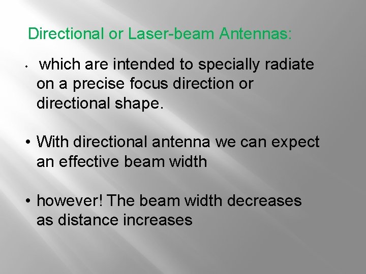 Directional or Laser-beam Antennas: • which are intended to specially radiate on a precise