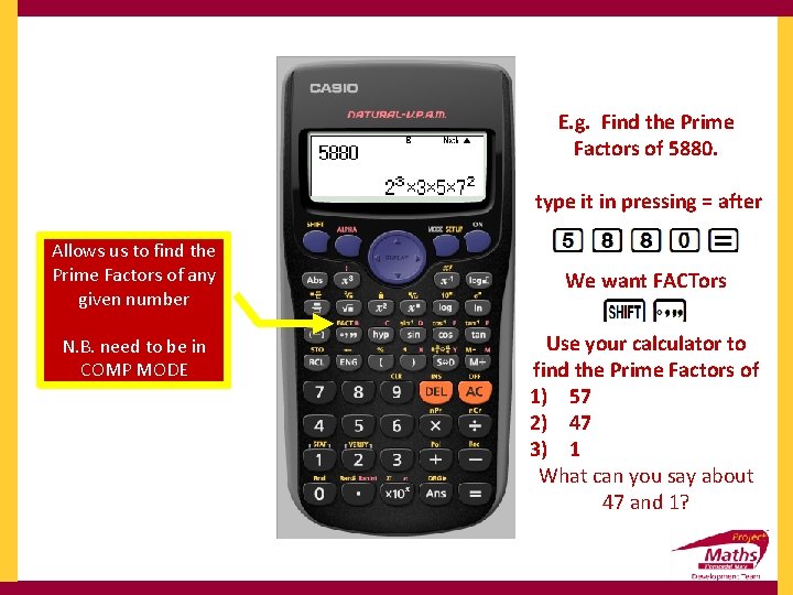 E. g. Find the Prime Factors of 5880. type it in pressing = after