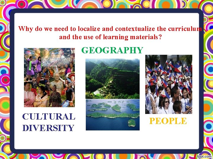 Why do we need to localize and contextualize the curriculum and the use of