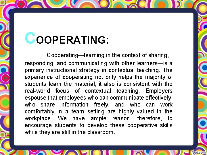 COOPERATING: Cooperating—learning in the context of sharing, responding, and communicating with other learners—is a