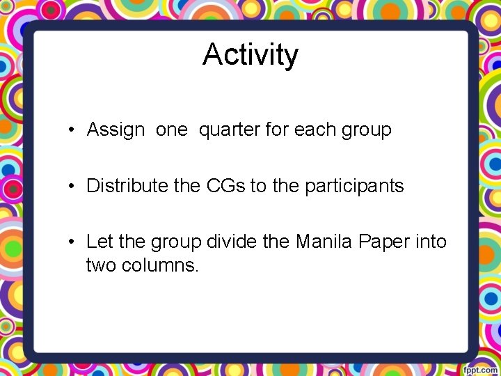 Activity • Assign one quarter for each group • Distribute the CGs to the