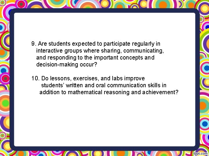 9. Are students expected to participate regularly in interactive groups where sharing, communicating, and