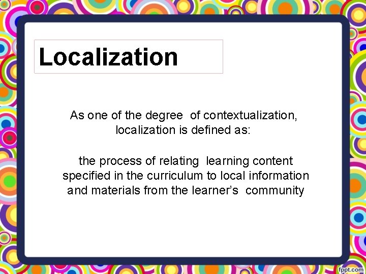 Localization As one of the degree of contextualization, localization is defined as: the process