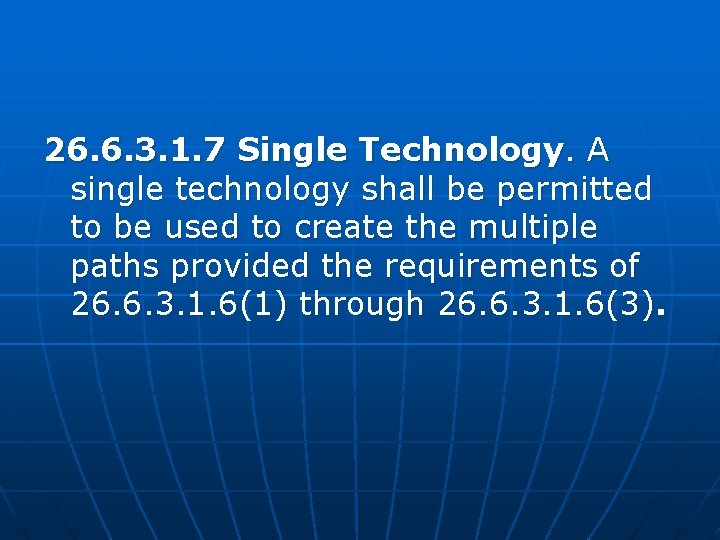 26. 6. 3. 1. 7 Single Technology. A single technology shall be permitted to