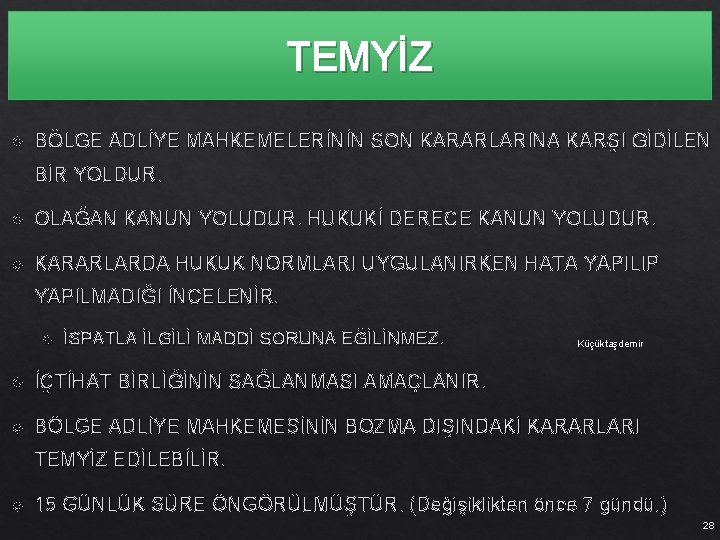 TEMYİZ BÖLGE ADLİYE MAHKEMELERİNİN SON KARARLARINA KARŞI GİDİLEN BİR YOLDUR. OLAĞAN KANUN YOLUDUR. HUKUKİ