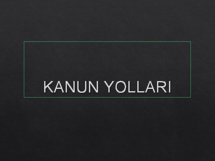 KANUN YOLLARI 