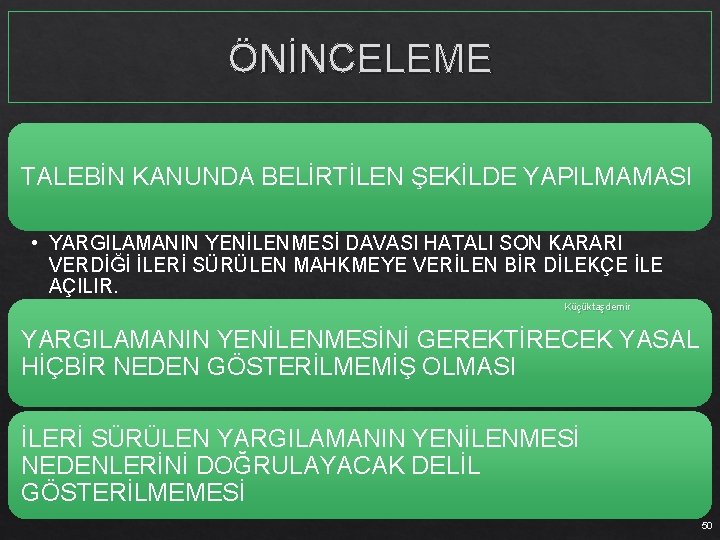 ÖNİNCELEME TALEBİN KANUNDA BELİRTİLEN ŞEKİLDE YAPILMAMASI • YARGILAMANIN YENİLENMESİ DAVASI HATALI SON KARARI VERDİĞİ