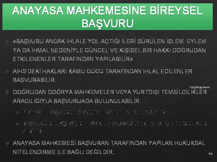 ANAYASA MAHKEMESİNE BİREYSEL BAŞVURU «BAŞVURU ANCAK İHLALE YOL AÇTIĞI İLERİ SÜRÜLEN İŞLEM, EYLEM YA
