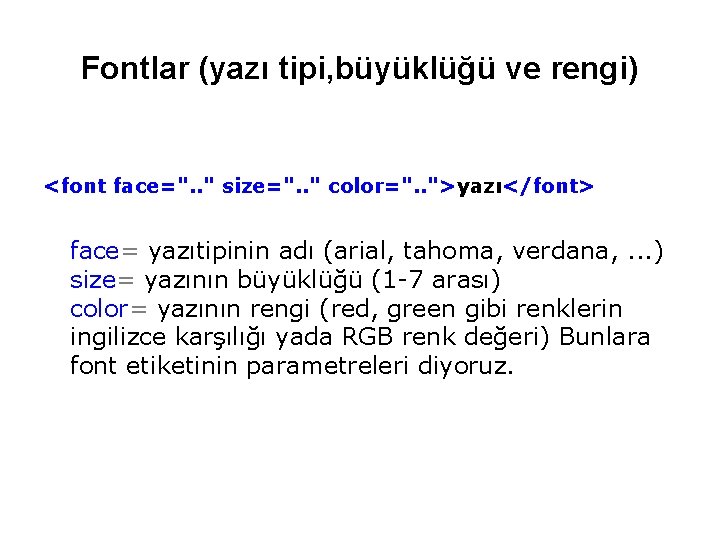Fontlar (yazı tipi, büyüklüğü ve rengi) <font face=". . " size=". . " color=". Fontlar (yazı tipi, büyüklüğü ve rengi) <font face=". . " size=". . " color=".