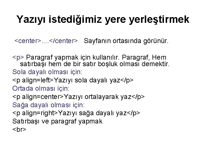Yazıyı istediğimiz yere yerleştirmek <center>. . </center> Sayfanın ortasında görünür. <p> Paragraf yapmak için Yazıyı istediğimiz yere yerleştirmek <center>. . </center> Sayfanın ortasında görünür. <p> Paragraf yapmak için