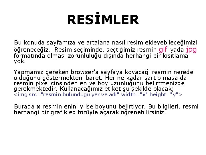 RESİMLER Bu konuda sayfamıza ve artalana nasıl resim ekleyebileceğimizi öğreneceğiz. Resim seçiminde, seçtiğimiz resmin RESİMLER Bu konuda sayfamıza ve artalana nasıl resim ekleyebileceğimizi öğreneceğiz. Resim seçiminde, seçtiğimiz resmin