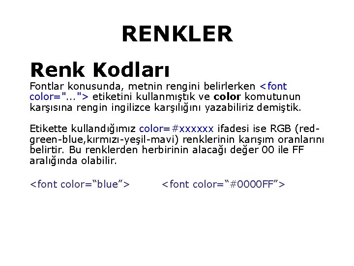 RENKLER Renk Kodları Fontlar konusunda, metnin rengini belirlerken <font color=". . . "> etiketini RENKLER Renk Kodları Fontlar konusunda, metnin rengini belirlerken <font color=". . . "> etiketini