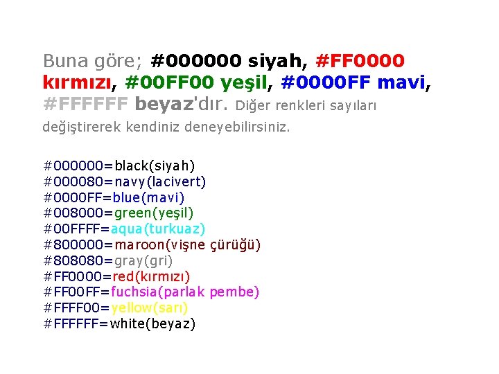 Buna göre; #000000 siyah, #FF 0000 kırmızı, #00 FF 00 yeşil, #0000 FF mavi, Buna göre; #000000 siyah, #FF 0000 kırmızı, #00 FF 00 yeşil, #0000 FF mavi,