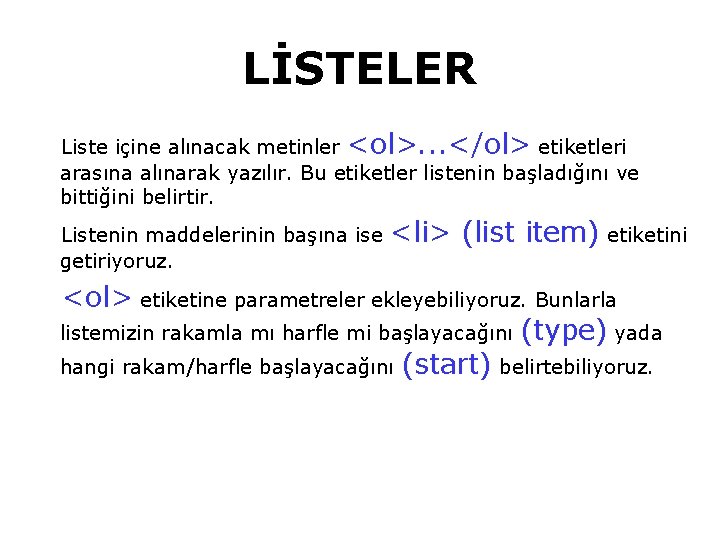 LİSTELER Liste içine alınacak metinler <ol>. . . </ol> etiketleri arasına alınarak yazılır. Bu LİSTELER Liste içine alınacak metinler <ol>. . . </ol> etiketleri arasına alınarak yazılır. Bu