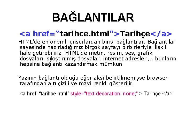 BAĞLANTILAR <a href=“tarihce. html">Tarihçe</a> HTML'de en önemli unsurlardan birisi bağlantılar. Bağlantılar sayesinde hazırladığımız birçok BAĞLANTILAR <a href=“tarihce. html">Tarihçe</a> HTML'de en önemli unsurlardan birisi bağlantılar. Bağlantılar sayesinde hazırladığımız birçok