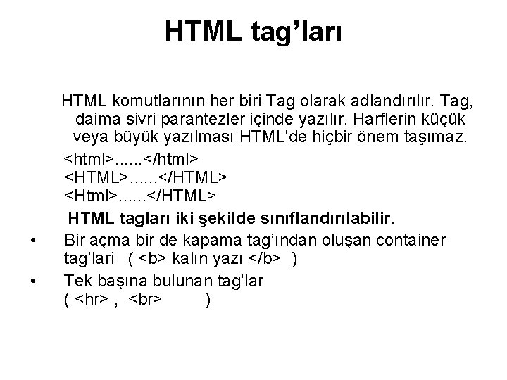 HTML tag’ları • • HTML komutlarının her biri Tag olarak adlandırılır. Tag, daima sivri HTML tag’ları • • HTML komutlarının her biri Tag olarak adlandırılır. Tag, daima sivri