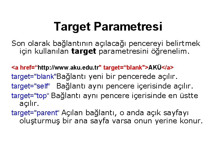 Target Parametresi Son olarak bağlantının açılacağı pencereyi belirtmek için kullanılan target parametresini öğrenelim. <a Target Parametresi Son olarak bağlantının açılacağı pencereyi belirtmek için kullanılan target parametresini öğrenelim. <a