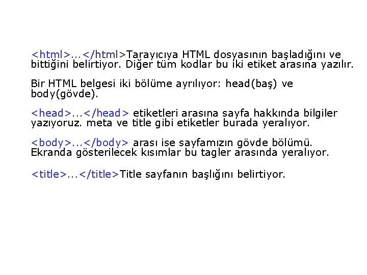 <html>. . . </html>Tarayıcıya HTML dosyasının başladığını ve bittiğini belirtiyor. Diğer tüm kodlar <html>. . . </html>Tarayıcıya HTML dosyasının başladığını ve bittiğini belirtiyor. Diğer tüm kodlar