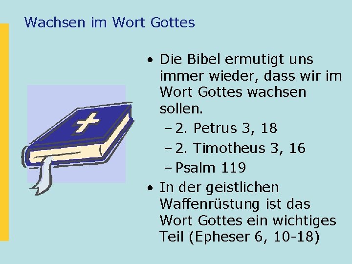 Wachsen im Wort Gottes • Die Bibel ermutigt uns immer wieder, dass wir im